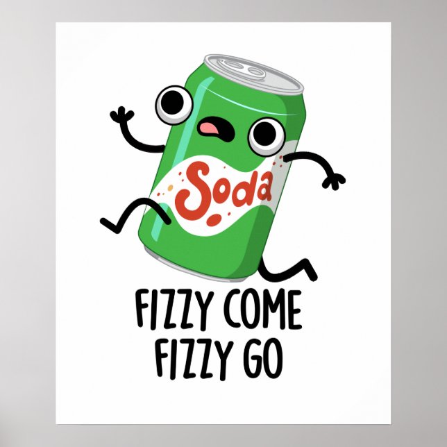 Fizzy Come Fizzy Go Funny Soda Pop Pun Poster (Front)