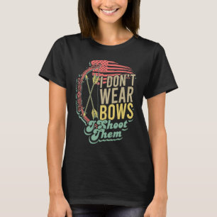 Flag Bow Hunting  I Don't Wear Bows I Shoot Them T-Shirt