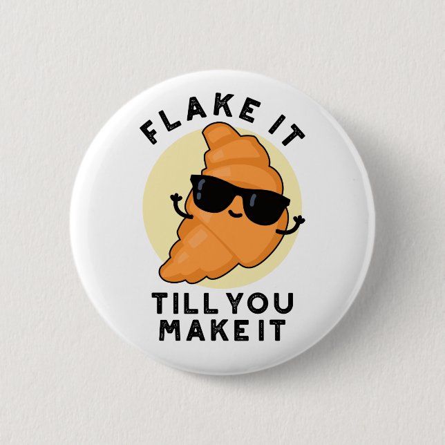 Flake It Till You Make It Funny Pastry Pun  2 Inch Round Button (Front)