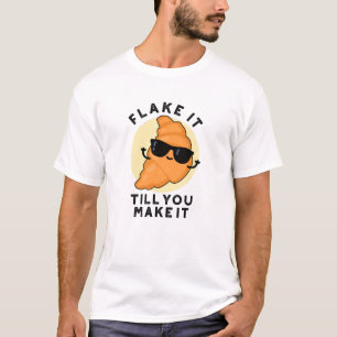 Flake It Till You Make It Funny Pastry Pun  T-Shirt