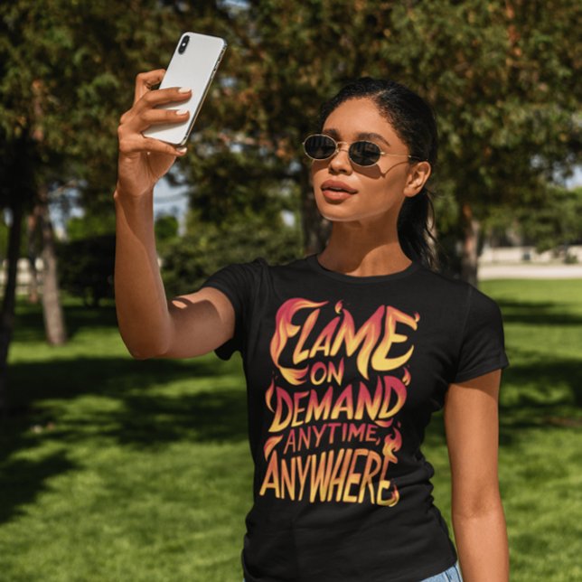 Flame On Demand Anytime, Anywhere T-Shirt (Creator Uploaded)