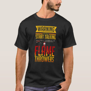 Flamethrower Gun Fire Thrower Flame Weapon Quotes  T-Shirt
