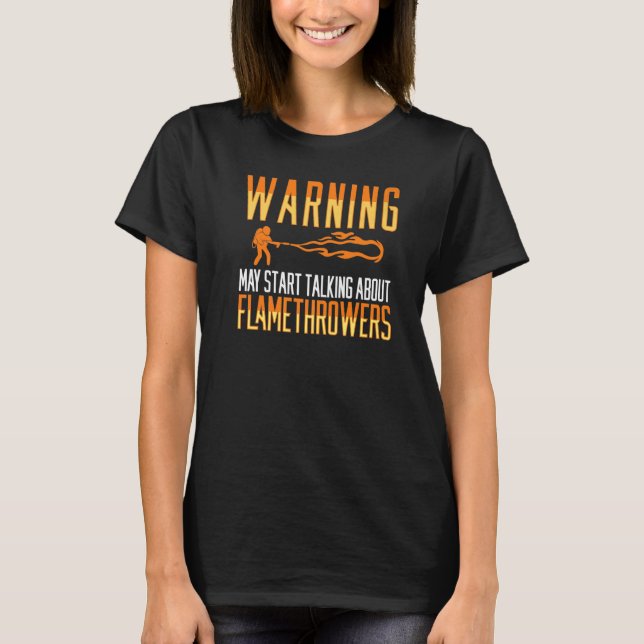 Flamethrower Gun Fire Thrower Flame Weapon Quotes  T-Shirt (Front)