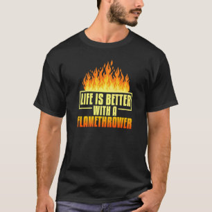 Flamethrower Gun Fire Thrower Flame Weapon Quotes  T-Shirt