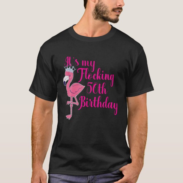 Flamingo 50th Birthday Shirt It s My Flocking Birt (Front)