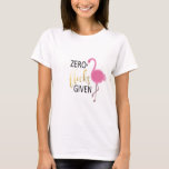 Flamingo Apparel T-Shirt<br><div class="desc">funny animal quote apparel</div>