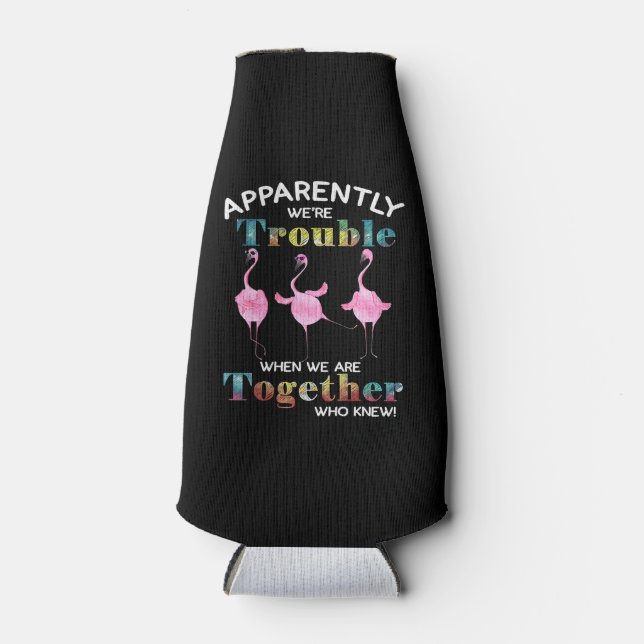 Flamingo Apparently Were Trouble \ Bottle Cooler (Front)