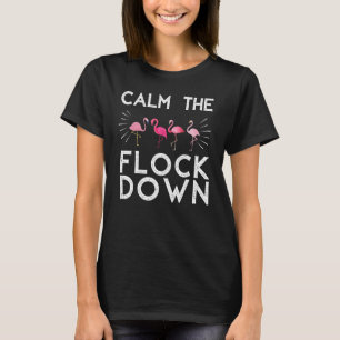Flamingo Calm The Flock Down Pink Bird Summer T-Shirt