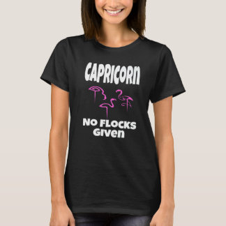 Flamingo Capricorn No Flocks Given Saying Humour T-Shirt