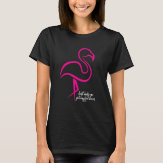 Flamingo Don t Make Me Put My Foot Down T-Shirt