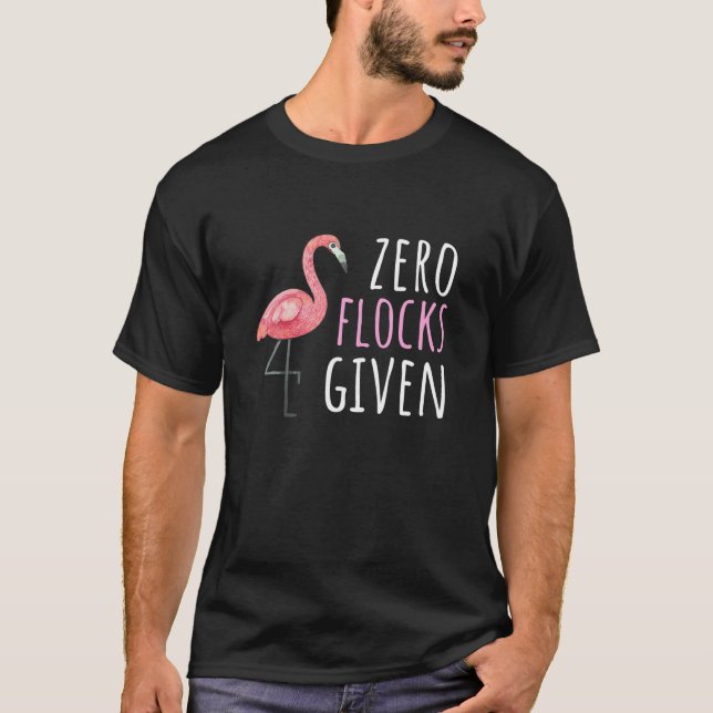 Flamingo Gift Zero Flocks Given T-Shirt (Front)