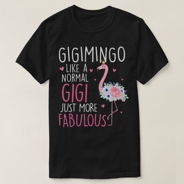 Flamingo Gigimingo like a normal Gigi Floral Funny T-Shirt (Design Front)