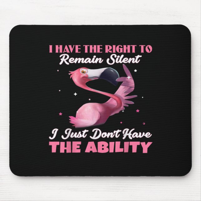 Flamingo I Have The Right To Remain Silent I Just  Mouse Pad (Front)