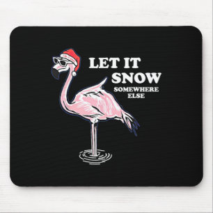 Flamingo Let It Snow Somewhere Else Christmas Mouse Pad