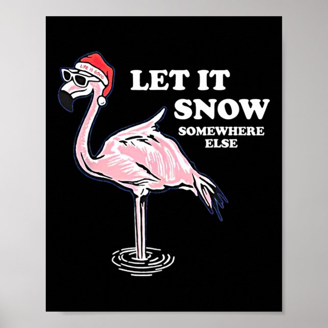 Flamingo Let It Snow Somewhere Else Christmas  Poster (Front)
