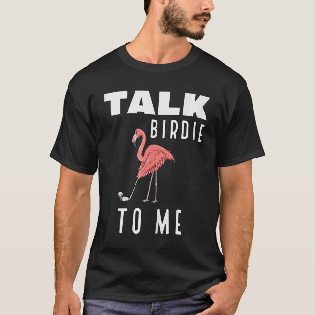 Flamingo Playing Golf Talk Birdie To Me Golfing Fu T-Shirt (Front)