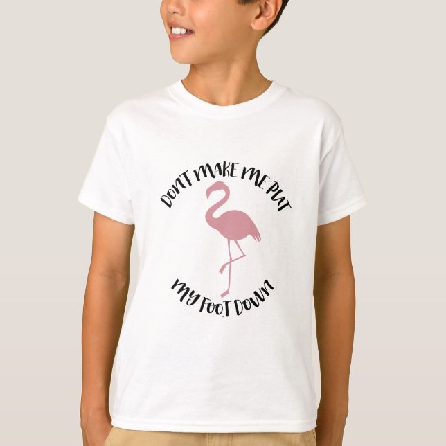 Flamingo Shirt - Don't make me put my foot down (Front)