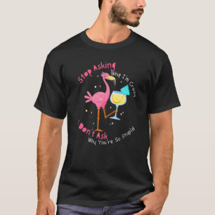 Flamingo Stop Asking Why I'm Crazy 2 T-Shirt