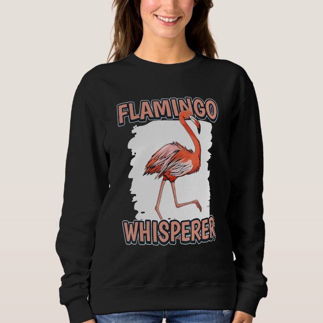 Flamingo Whisperer Bird Quote Flamingos Sweatshirt (Front)