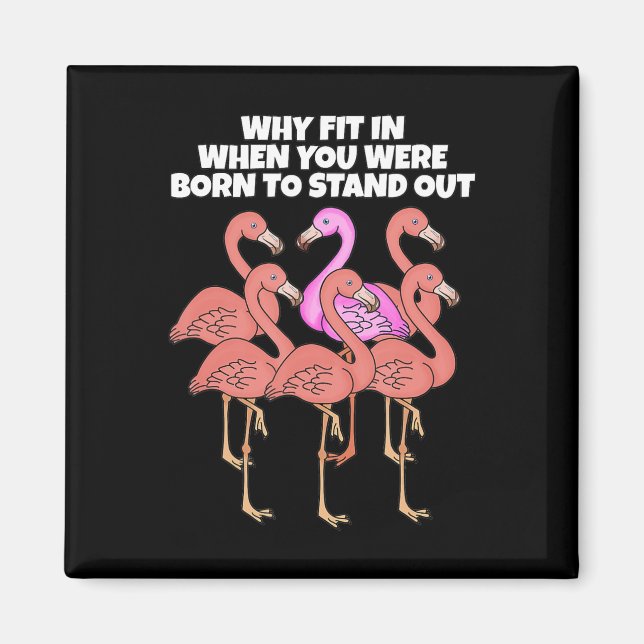 Flamingo Why In When You Were Born To Stand Out Magnet (Front)