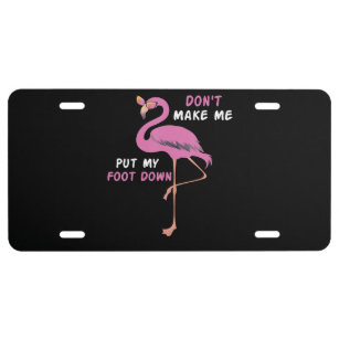 Flamingo With Glasses - Don't Make Me Put My Foot License Plate