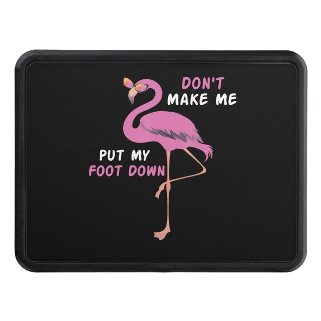 Flamingo With Glasses - Don't Make Me Put My Foot Trailer Hitch Cover (Front)