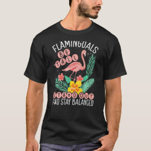 Flamingoals Be Tall Stand Out And Stay Balanced Ba T-Shirt