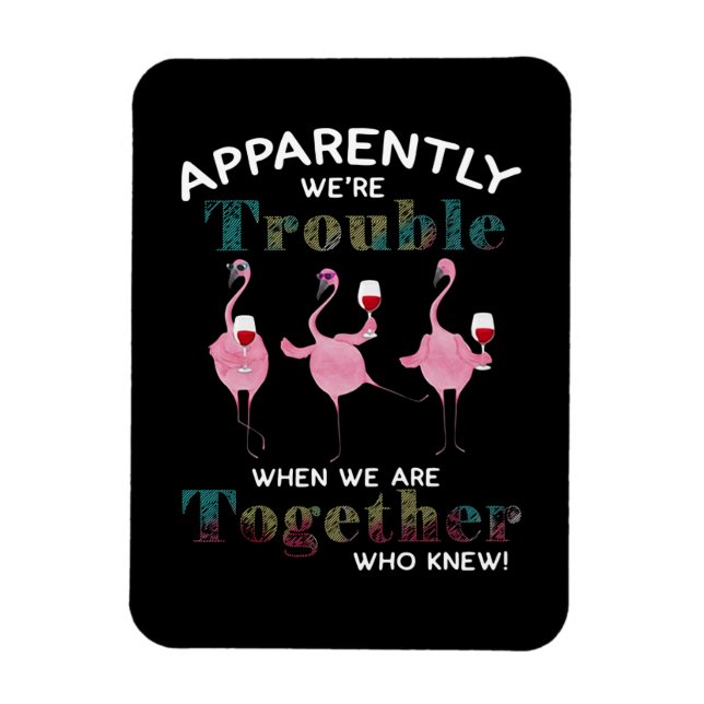 Flamingos | Apparently We're Trouble Flamingos Magnet (Vertical)