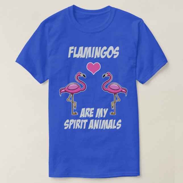 Flamingos Are My Spirit Animals T-Shirt (Design Front)