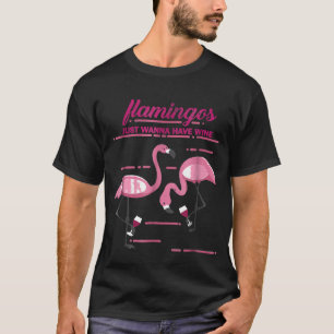 Flamingos Just Wanna Have Wine Funny Men Women T-Shirt