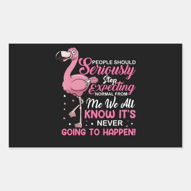 Flamingos | People Should Stop Expecting Normal Sticker (Front)