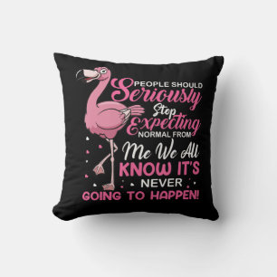 Flamingos   People Should Stop Expecting Normal Throw Pillow