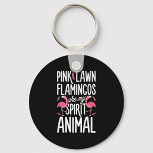 Flamingos   Pink Lawn Flamingos Are Spirit Animal Keychain