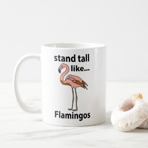 Flamingos Stand Tall Like Flamingos Flamingo Coffee Mug