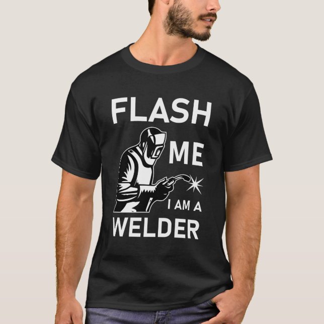 Flash Me I Am A Welder T-Shirt (Front)