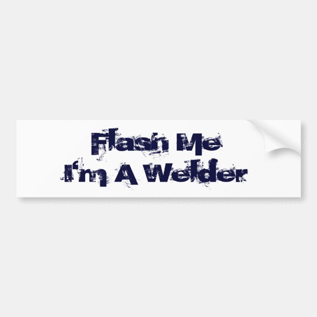 Flash Me...I'm a welder! Bumper Sticker (Front)