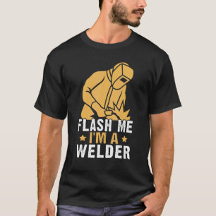 Flash Me  I'm A Welder T-Shirt