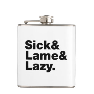 Flasques Malade & Lame & Lazy.
