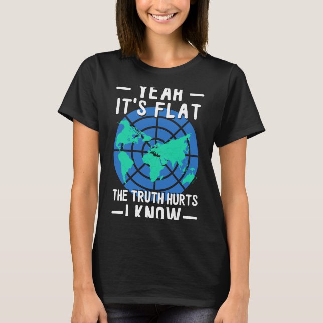 Flat Earth Its Flat The Truth That I'm Absorbing T-Shirt (Front)