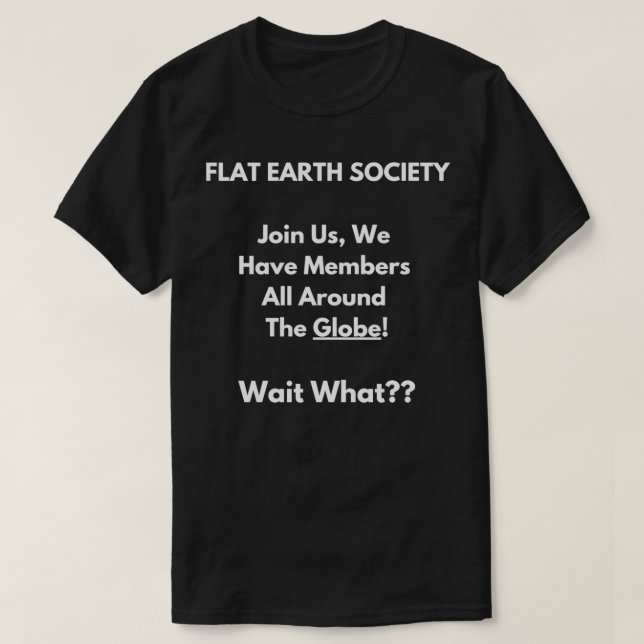 Flat Earth Society Around The Globe Illogical Funn T-Shirt (Design Front)