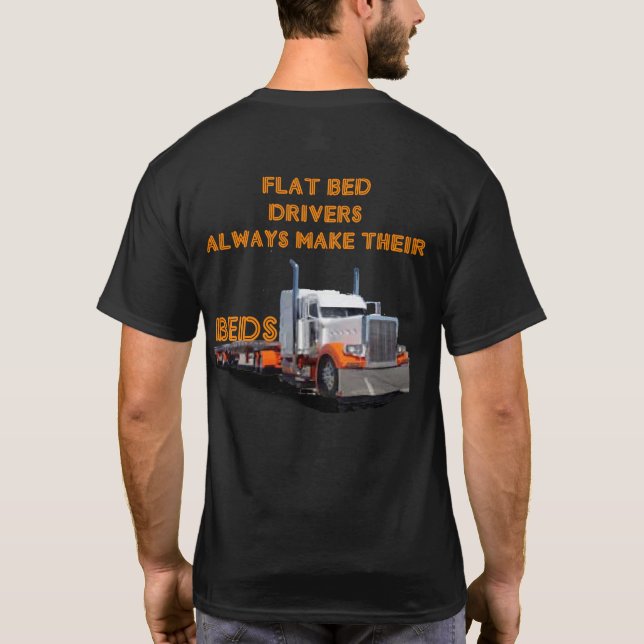 Flatbed Drivers Always Make Their Beds T-Shirt (Back)