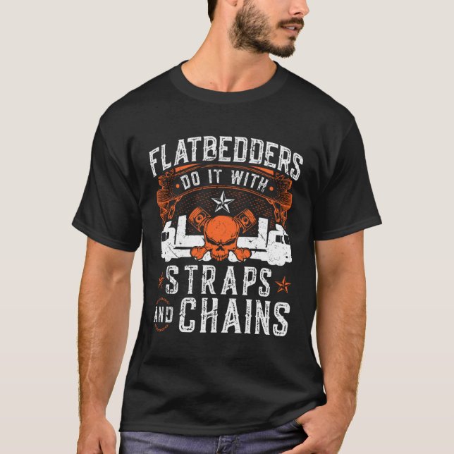 Flatbedders Do It With Straps & Chains Trucking Tr T-Shirt (Front)