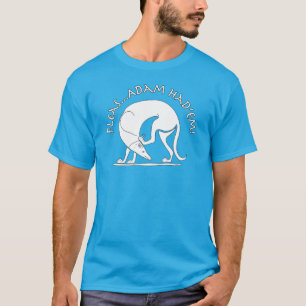 Fleas...Adam Had'em! T-Shirt