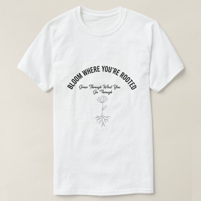 Fleur où vous êtes enraciné - T-shirt inspirant (Design devant)