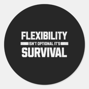 Flexibility Isn’t Optional It’s Survival. Classic Round Sticker