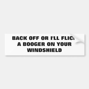 Flick a booger.   Classic Bumper Sticker