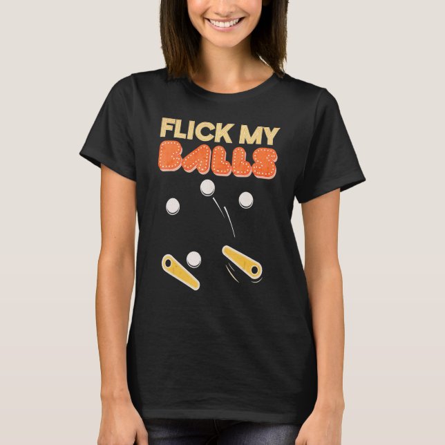 Flick My Balls Retro Pinball Arcade Game T-Shirt (Front)
