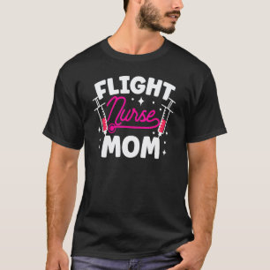 Flight Nurse Mom Job Team Medic Mother Mommy Mama  T-Shirt