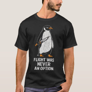 Flight Was Never An Option Funny Humour T-Shirt
