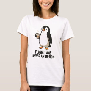 Flight Was Never An Option Funny Penguin Design T-Shirt